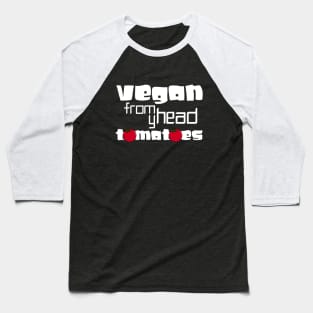 vegan from my head tomatoes Baseball T-Shirt